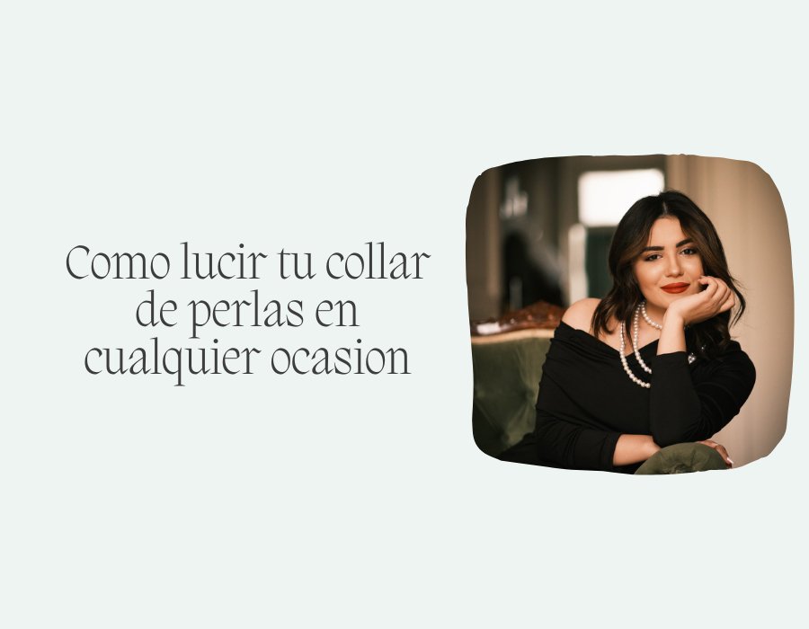 Como lucir tu collar de perlas en cualquier ocasión - Moroveta