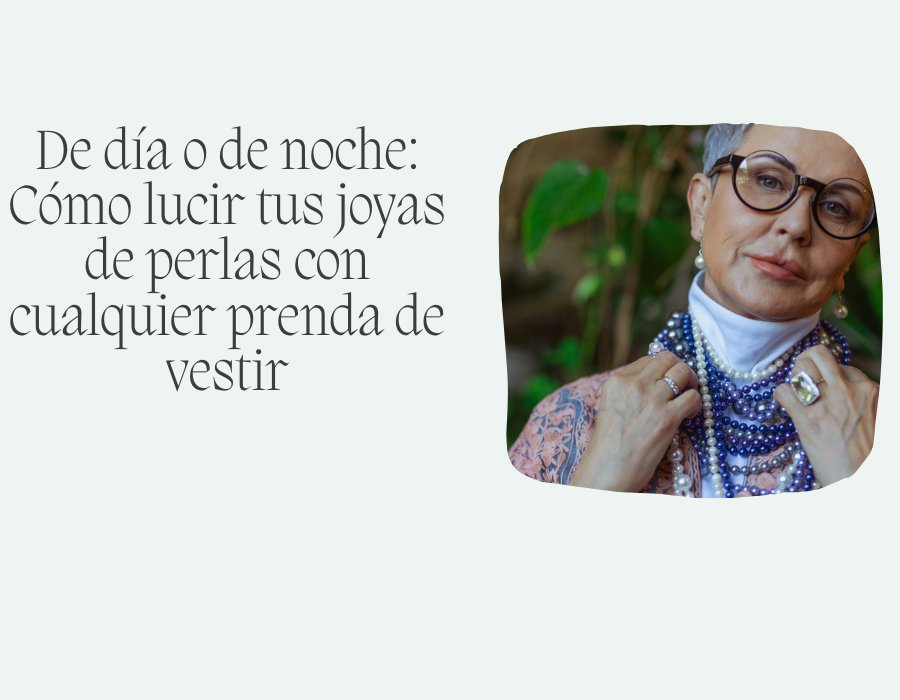 De día o de noche: Cómo lucir tus joyas de perlas con cualquier prenda de vestir - Moroveta